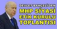 Bahçeli'den MHP Siyasi Etik Kurulu Toplantısı   