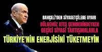 Devlet Bahçeli'den Uyarı: Türkiye'nin Enerjisini Tüketmeyin
