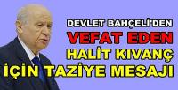 MHP Lideri Bahçeli'den Halit Kıvanç İçin Taziye Mesajı  