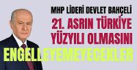 Bahçeli: Asrın Türkiye Yüzyılı Olmasını Engelleyemeyecekler