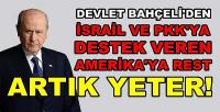 Devlet Bahçeli'den Amerika'ya Rest: Artık Yeter