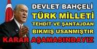 Bahçeli: Türk Milleti Tehdit ve Şantajdan Bıktı