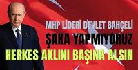 MHP Lideri Bahçeli: Herkes Aklını Başına Almalıdır  