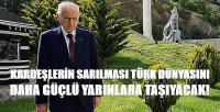 Bahçeli: Kardeşler Sarıldıkça Türk Dünyası Daha Güçlenecek
