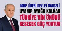 Bahçeli: Uyanıp Ayağa Kalkan Türkiye'nin Önünü Kesemezler