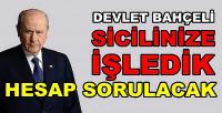 Bahçeli: Sicilinize İşledik Mutlaka Hesap Sorulacak  