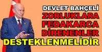 Devlet Bahçeli: Zorluklara Direnenler Desteklenmeli   