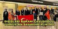 Dışişleri Bakanı Çavuşoğlu Türkiye'nin Başarısını Açıkladı