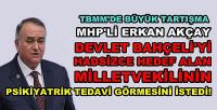 MHP'li Erkan Akçay Milletvekiline Psikiyatrik Tedavi İstedi