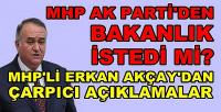 MHP'li Akçay'dan MHP Bakanlık İstedi Konusuna Cevap  