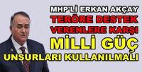 MHP'li Erkan Akçay'dan Milli Güç Unsurları Vurgusu