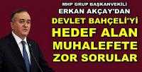 MHP'li Erkan Akçay'dan Muhalefete Zor Sorular  
