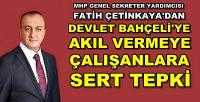 MHP'li Çetinkaya'dan Bahçeli'ye Akıl Vermeye Çalışana Cevap     