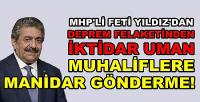 MHP'li Yıldız'dan Felaketten İktidar Umanlara Gönderme  