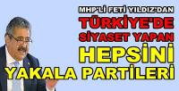 MHP'li Feti Yıldız'dan Hepsini Yakala Partilerinin Durumu   