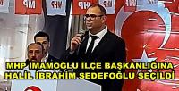 MHP İmamoğlu İlçe Başkanlığına Sedefoğlu Seçildi