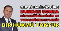 MHP'li Öztürk: Söz ve Eyleminizin Artık Bir Hükmü Yoktur