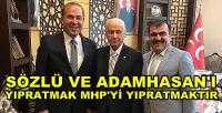 Sözlü ve Adamhasan'ı Yıpratmak MHP'yi Yıpratmaktır