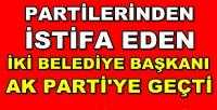 Partilerinden İstifa Eden İki Belediye Başkanı Ak Parti'ye Geçti  