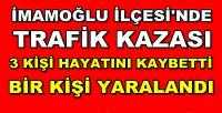 İmamoğlu'nda Trafik Kazası: Üç Kişi Hayatını Kaybetti