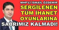MHP'li Özdemir: Sergilenen İhanet Oyunları Sabrı Tüketti  