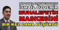 MHP'li İsmail Özdemir Muhalefetin Maskesini Düşürdü  