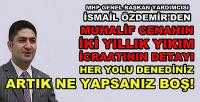 MHP'li Özdemir Muhaliflerin Yıkım Politikasını Deşifre Etti   