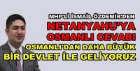 MHP'li Özdemir: Osmanlı'dan Daha Büyük Devlet ile Geliyoruz