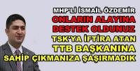 MHP'li Özdemir: TTB Başkanına Sahip Çıkmanıza Şaşırmadık  