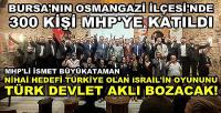 Bursa'nın Osmangazi İlçesinde 300 Kişi MHP'ye Katıldı  
