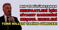 MHP'li Büyükataman: Türk Milleti Onları Tarihe Gömecek