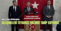 MHP'li Büyükataman: Teyakkuz Halinde Takip Ediyoruz