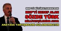 MHP'li Büyükataman'dan Sözde Türk Milliyetçilerine Tepki  