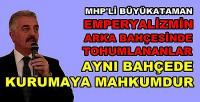 MHP'li Büyükataman: Tohumlandığınız Bahçede Kuruyacaksınız