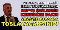 MHP'li Büyükataman: 2023'te Duvara Toslayacaklar  