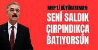 MHP'li Büyükataman: MHP'ye Saldıranlar Çırpındıkça Battı