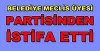 Belediye Meclis Üyesi Partisinden İstifa Etti