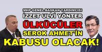 MHP'li Yönter: Ahmet Davutoğlu'nun Kabusu Olacağız   