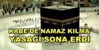 Kabe'de Namaz Kılma Yasağı Sona Erdi