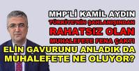 MHP'li Kamil Aydın Rahatsız Olan Muhalefete Fena Çaktı