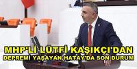 MHP'li Kaşıkçı'dan Depremi Yaşayan Hatay'da Son Durum   