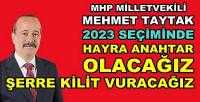 MHP'li Taytak: 2023 Seçimlerinde Şerre Kilit Vuracağız