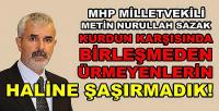 MHP'li Sazak: Kurdun Karşısına Ancak Birleşip Çıkıyorlar  