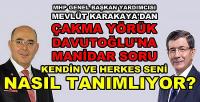  MHP'li Karakaya'dan Çakma Türkmen Davutoğlu'na Soru  