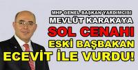 MHP'li Karakaya Sol Cenahı Eski Başbakan Ecevit ile Vurdu