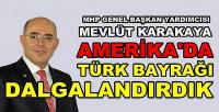 MHP'li Karakaya: Amerika'da Türk Bayrağı Dalgalandırdık  