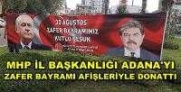 MHP İl Başkanlığı Adana'yı 30 Ağustos Afişleriyle Donattı     