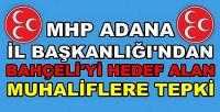 MHP Adana İl Başkanlığı'ndan Muhaliflere Sert Tepki   