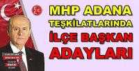 MHP Adana Teşkilatlarında İlçe Başkan Adayları Belli Oldu  