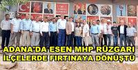 Adana Esen MHP Rüzgarı İlçelerde Fırtınaya Dönüştü  